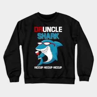 Druncle Shark Hiccup Hiccup Hiccup Drunk Uncle-wine Crewneck Sweatshirt